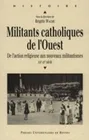 Militants catholiques de l'Ouest, De l'action religieuse aux nouveaux militantismes, XIXe-XXe siècle