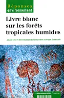 Livre blanc sur les forêts tropicales humides, analyses et recommandations des acteurs français