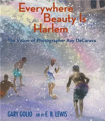 Everywhere Beauty Is Harlem : The Vision of Photographer Roy DeCarava /anglais