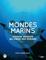 Mondes marins - Voyage insolite au coeur des océans