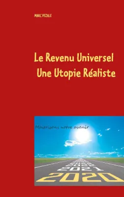 Le revenu universel, une utopie réaliste, Maitrisons notre avenir