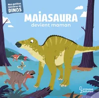 Maiasaura devient maman, Mes petites histoires de dinos