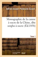 Monographie de la canne à sucre de la Chine, dite sorgho à sucre. Tome 1