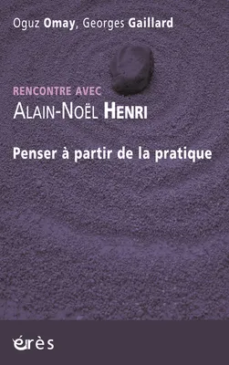 Rencontre avec Alain-Noël Henri - Penser à partir de la pratique, rencontre avec Alain-Noël Henri