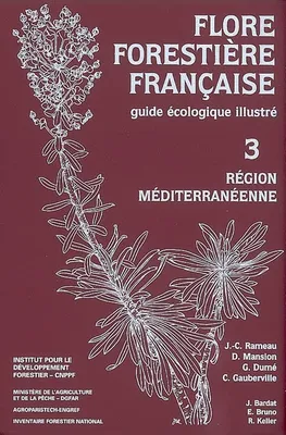 Flore forestière française ., 3, Région méditerranéenne, Flore forestière française - guide écologique illustré, Région méditerranéenne