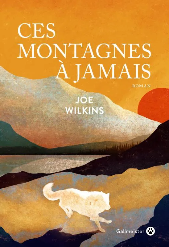 Livres Littérature et Essais littéraires Romans contemporains Etranger Ces montagnes à jamais, Roman Joe Wilkins