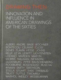 Drawing Then : Innovation and Influence in American Drawings of the Sixties /anglais