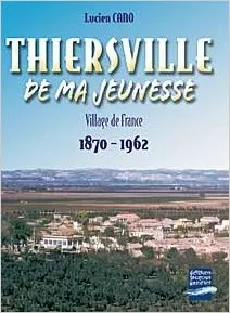 Thiersville de ma jeunesse (1870-1962), village de France, 1870-1962