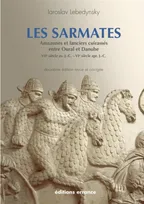 Les Sarmates, amazones et lanciers cuirassés entre Oural et Danube, VIIe siècle avant J.-C.-VIe siècle après J.-C.