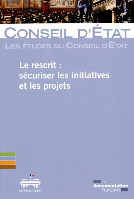 Livres Économie-Droit-Gestion Sciences Economiques Rescrit : securiser les initiatives et les projets (Le) Conseil d'etat