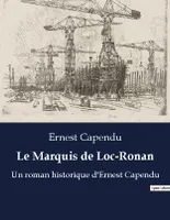 Le Marquis de Loc-Ronan, Un roman historique d'Ernest Capendu