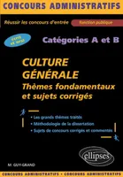Culture générale - Thèmes fondamentaux et sujets corrigés - catégories A et B, thèmes fondamentaux et sujets corrigés