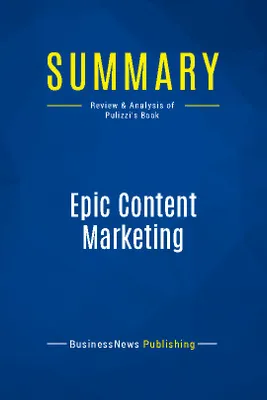 Summary: Epic Content Marketing, Review and Analysis of Pulizzi's Book