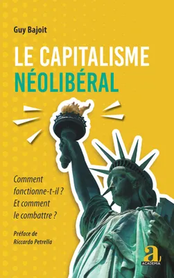 Le capitalisme néolibéral, Comment fonctionne-t-il ? et comment le combattre ?