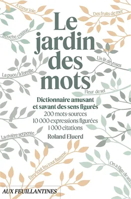 Le Jardin des mots, Dictionnaire amusant et savant des sens figurés