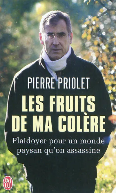 Livres Sciences Humaines et Sociales Actualités Les fruits de ma colère, Plaidoyer pour un monde paysan qu'on assassine Pierre Priolet