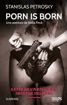 Porn Is Born, Une Aventure De Stella Finck, Une aventure de Stella Finck