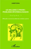 Les maladies à prions : problèmes épistémologiques (Volume 1), Difficulté à nommer et définir les maladies à prions