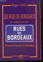 Les rues de Bordeaux des origines à nos jours - Dictionnaire historique et biographiques, des origines à nos jours