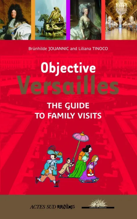 Objective Versailles, The guide to family visits Brünhilde Jouannic, Liliana Tinoco
