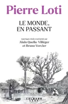 Pierre Loti - Le Monde, en passant, Reportages réunis et présentés par Alain Quella-Villéger et Bruno Vercier
