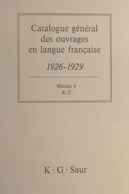 Catalogue général des ouvrages en langue française, 1926-1929 : Matière (4), R-Z