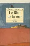 Le Bleu de la mer Morgan, Cédric, roman