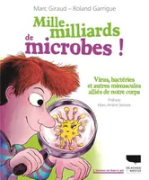 Mille milliards de microbes !, Virus, bactéries et autres minuscules alliés de notre corps