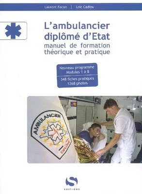 L'ambulancier diplômé d'État - manuel de formation théorique et pratique, manuel de formation théorique et pratique
