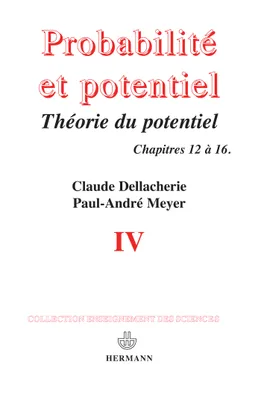 Probabilités et potentiel...., 4, Chapitres XII à XVI, théorie du potentiel associée à une résolvante, théorie des processus de Markov, Probabilités et potentiel, Volume 4, Théorie du potentiel associé à une résolvante