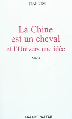 Chine est un Cheval (La), et l'Univers une idée