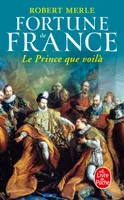 4, Le Prince que voilà (Fortune de France, Tome 4)