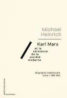 1, Karl Marx et la naissance de la société moderne, Biographie intellectuelle