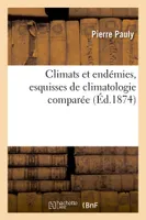 Climats et endémies, esquisses de climatologie comparée
