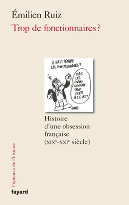 Trop de fonctionnaires ?, Histoire d'une obsession française (XIX-XXIe siècle)