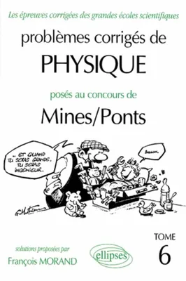 Problèmes corrigés de physique posés au concours de Mines-Ponts., Tome 6, Physique Mines/Ponts 1994-1997 - Tome 6