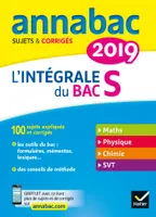 Annales Annabac 2019 L'intégrale Bac S, sujets et corrigés en maths, physique-chimie et SVT