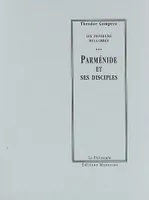 Les penseurs de la Grèce : histoire de la philosophie antique, Parménide et ses disciples / tome I,, 