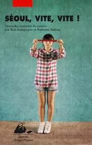 Séoul, vite, vite ! / anthologie de nouvelles coréennes contemporaines
