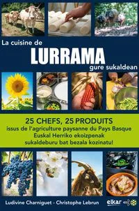 La cuisine de Lurrama - 25 chefs, 25 produits issus de l'agriculture paysanne du Pays basque