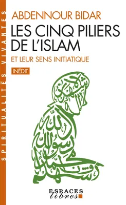 Les Cinq piliers de l'Islam et leur sens initiatique, CINQ PILIERS DE L'ISLAM -ET LEUR..  [NUM]