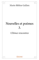 3, Nouvelles et poèmes 3., Ultimes rencontres