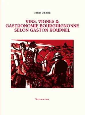 Vins, Vignes & Gastronomie Bourguignonne selon Gaston Roupnel