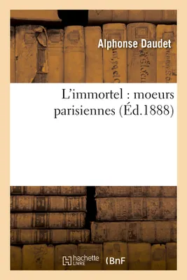 L'immortel : moeurs parisiennes (Éd.1888)