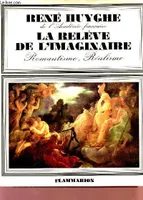 LA RELEVE DE L'IMAGINAIRE - LA PEINTURE FRANCAISE AU XIXè SIECLE - ROMANTISME, REALISME., réalisme, romantisme