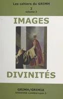 Images et divinités (2), Actes du 2e Congrès international du GRIMH, Lyon, 16-18 novembre 2000, en hommage à Monique Roumette