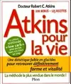 Atkins pour la vie, une diététique pauvre en glucides pour retrouver définitivement forme et vitalité
