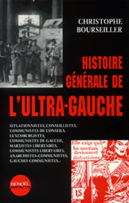 Histoire générale de «l'ultra-gauche», Situationnistes, conseillistes, communistes de conseils, luxemburgistes, communistes de gauche, marxistes libertaires, communistes libertaires, anarchistes-communistes, néo-anarchistes, gauches communistes...