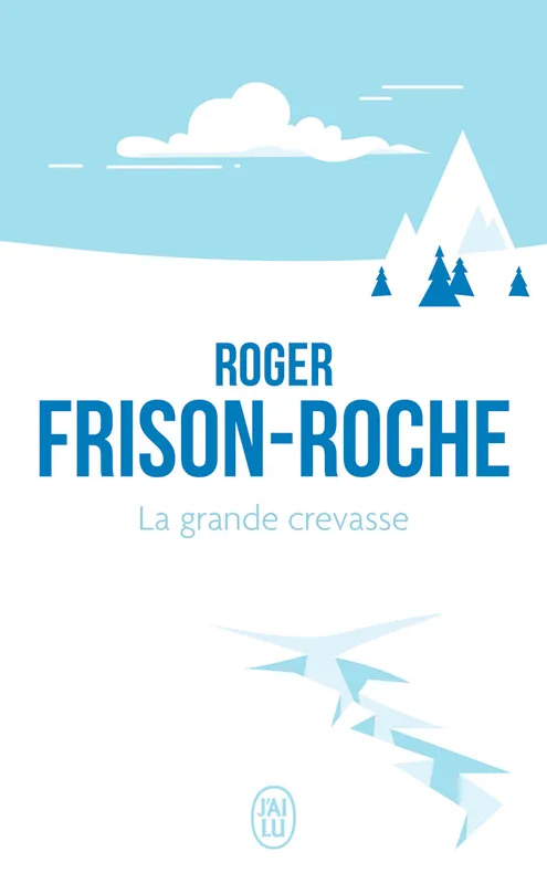 Livres Sciences Humaines et Sociales Actualités La grande crevasse Roger Frison-Roche