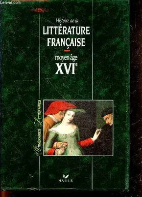Histoire de la littérature française., [1], Moyen âge, XVIe, Histoire de la littérature : Moyen